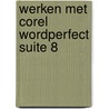 Werken met Corel WordPerfect Suite 8 door Onbekend