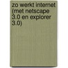 Zo werkt Internet (met Netscape 3.0 en Explorer 3.0) door Onbekend