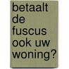 Betaalt de fuscus ook uw woning? door Onbekend