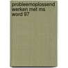 Probleemoplossend werken met MS Word 97 door R. Couwenbergh