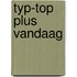 Typ-Top plus vandaag
