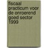 Fiscaal practicum voor de onroerend goed sector 1999