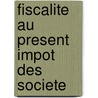 Fiscalite au present impot des societe by Taillieu