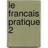 Le francais pratique 2