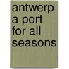 Antwerp a port for all seasons door Onbekend