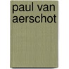 Paul van Aerschot by V. Patteeuw (ed.)