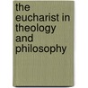 The eucharist in theology and philosophy door Onbekend