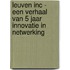 Leuven INC - een verhaal van 5 jaar innovatie in netwerking