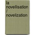 La novellisation / Novelization