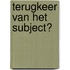 Terugkeer van het subject?