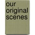 Our Original Scenes