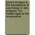 Plato's Timaeus & the Foundations of Cosmology in Late Antiquity, the Middle Ages & the Renaissance