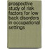 Prospective Study of Risk Factors for Low Back Disorders in Occupational Settings