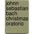Johnn Sebastian Bach Christmas Oratorio