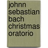 Johnn Sebastian Bach Christmas Oratorio door I. Bossuyt