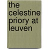 The Celestine Priory at Leuven door M. (e.a.) Derez
