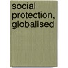 Social Protection, Globalised door Berghman, Jos