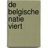De Belgische natie viert door J. Janssen