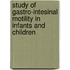 Study of gastro-intesinal motility in infants and children