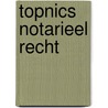 Topnics notarieel recht by l. Weyts