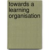 Towards a learning organisation by Scheffknecht