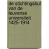 De Stichtingsbul van de Leuvense Universiteit 1425-1914 by Mark Nelissen