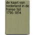 De kaart van Nederland in de Franse tijd 1795-1814