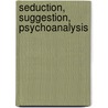 Seduction, suggestion, psychoanalysis door P. van Haute
