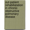 Out-patient rehabiliatation in chronic obstructive polmonary disease by T. Troosters