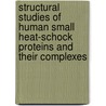 Structural studies of human small heat-schock proteins and their complexes by E. Baranova