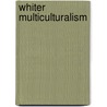 Whiter multiculturalism by B. Saunders