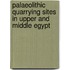 Palaeolithic Quarrying Sites In Upper And Middle Egypt
