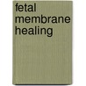 Fetal membrane healing by R. Devlieger