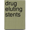 Drug Eluting Stents door Huang, Yanming