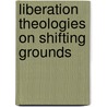 Liberation theologies on shifting grounds door G. de Schrijver