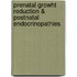 Prenatal growht reduction & postnatal endocrinopathies