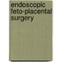 Endoscopic Feto-Placental surgery