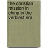 The Christian mission in China in the Verbiest Era by N. Golvers