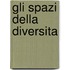 Gli spazi della diversita
