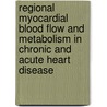 Regional myocardial blood flow and metabolism in chronic and acute heart disease by A. Maes