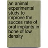 An animal experimental study to improve the succes rate of oral implants in bone of low density door H. Caulier