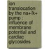 Ion translocation by the Na+/K+ pump : influence of membrane potential and cardiac glycosides