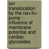 Ion translocation by the Na+/K+ pump : influence of membrane potential and cardiac glycosides door A.H. Hermans