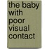 The baby with poor visual contact
