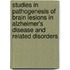 Studies in pathogenesis of brain lesions in Alzheimer's disease and related disorders