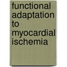 Functional adaptation to myocardial ischemia door P.F. Wouters