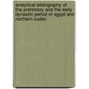 Analytical bibliography of the prehistory and the early dynastic period of Egypt and Northern Sudan by S. Hendrickx