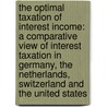 The optimal Taxation of interest income: a comparative view of interest taxation in Germany, The Netherlands, Switzerland and the United States door J. Hess-Ingrassia