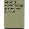 Aspects epidemiology prevention suicide by Moens