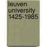 Leuven university 1425-1985 door Jan Roegiers